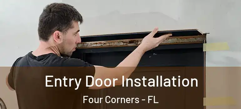  Entry Door Installation Four Corners - FL