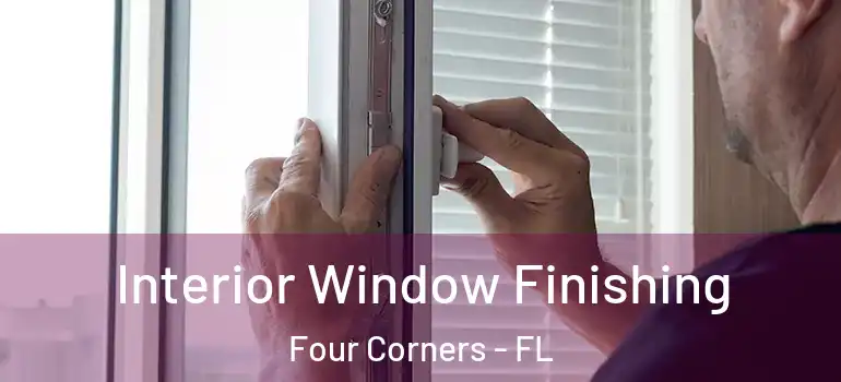  Interior Window Finishing Four Corners - FL