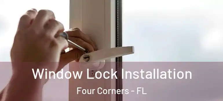  Window Lock Installation Four Corners - FL